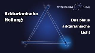 Arkturianische Heilung: Das blaue arkturianische Licht - Arkturianische Schule