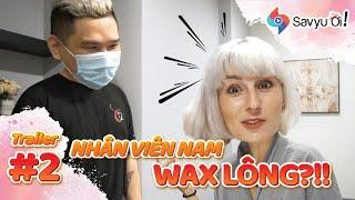 GIẬT MÌNH màn WAX LÔNG mượt mà của nhân viên NAM?! | Savyu Ơi Ep.2