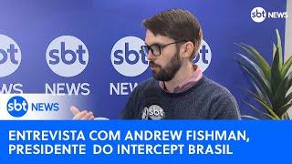 Entrevista com Andrew Fishman, co-fundador e editor chefe do Intercept Brasil