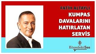 FATİH ALTAYLI -"KUMPAS DAVALARINI HATIRLATAN SERVİS" * Köşe Yazısı Dinle *