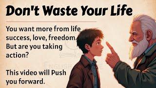 Don't Waste Your Life || Learn English Through Motivation  || Graded Reader || Listening Practice️