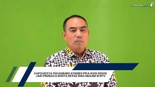 Kapolresta Pekanbaru Kombes Pria Budi Grogi Jadi Pembaca Berita Detak Riau Malam di RTv