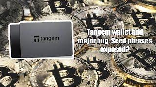 Crypto Wallet TANGEM has MAJOR BUG. Seed Phrases POSSIIBLY EXPOSED