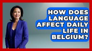 How Does Language Affect Daily Life in Belgium? | Exploring The Benelux