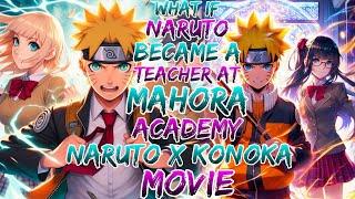 What if Naruto Became a Teacher at Mahora Academy? | naruto x  Konoka movie