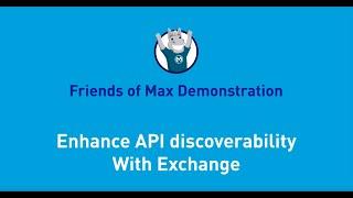 Enhance API Discoverability with Exchange | Friends of Max Demonstration