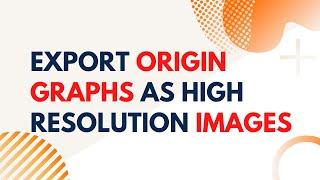 How to Export Origin Graphs as High Resolution Images for Publication | Publication quality images