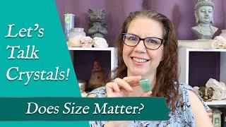 LET'S TALK CRYSTALS! "Does Size Matter?" | Choosing Which Gemstone Size to Purchase