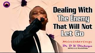 DEALING WITH THE ENEMY THAT WILL NOT LET GO  Dr D K Olukoya