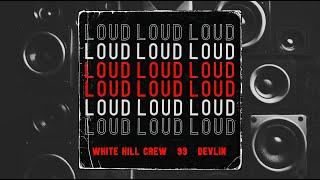 White Hill Crew, 99 & Devlin @officialdevlin - Loud (Official Audio)