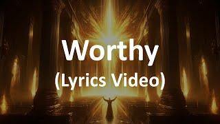 Worthy (Lyrics Video)