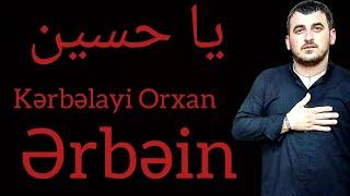 Kerbalayi Orxan-Ərbəin Yeni Trend | 4 K Official Yeni Mersiyye 2024 #erbein #mersiye #kerbela