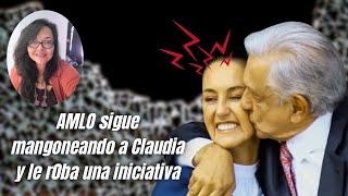 AMLO sigue mangoneando a Claudia y le roba una iniciativa