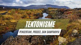 Tektonisme: Pengertian – Proses dan Dampaknya