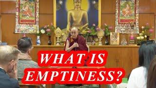 WHAT IS EMPTINESS, YOUR HOLINESS?