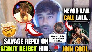 Neyoo reply on Scout Reject him  on rejoin Godl & Live call to Lala ️