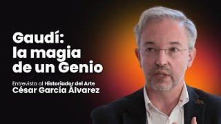 "Gaudí, la magia de un genio" | Entrevista a César García Álvarez (Profesor de Historia del Arte)