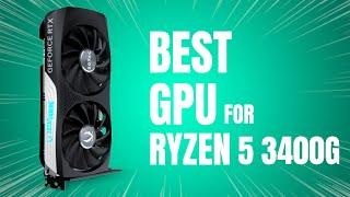 Best GPU for Ryzen 5 3400G in 2024