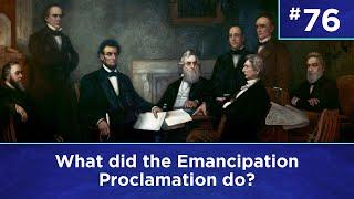 Q76: What did the Emancipation Proclamation do?