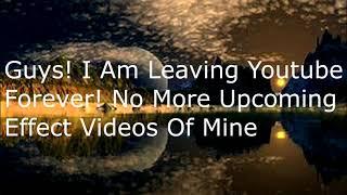 I Am Leaving Youtube Forever! (Watch Before Commenting)