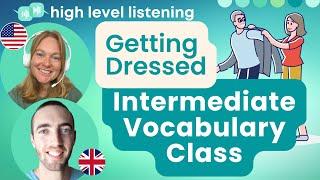 INT 3 - Intermediate & Upper Beginner Vocabulary, Pronunciation and Speaking Class - Getting Dressed