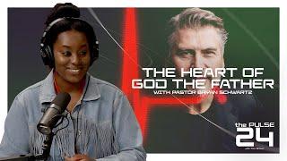 The Heart of God the Father with Pastor Bryan Schwartz | The Pulse 24 - Ep. 46