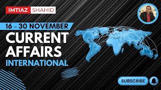 CURRENT INTERNATIONAL AFFAIRS | ONE LINER | 16 - 30 NOVEMBER 2023 | IMTIAZ SHAHID