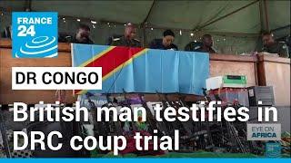 British man testifies in DRC coup trial • FRANCE 24 English