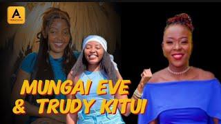 WHY MUNGAI EVE & TRUDY KITUI ARE BEEFING !