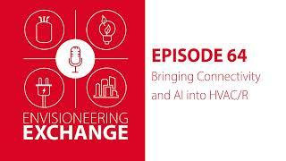 Ep 64 - Bringing Connectivity and AI into HVAC/R | EnVisioneering Exchange Podcast