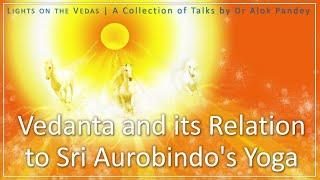 Vedanta and Its Relation with Sri Aurobindo's Yoga  |  TE 091