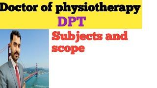 DPT Doctor of physiotherapy admission, subjects and scope