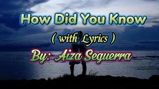 How Did You Know ( Lyrics ) By: Aiza Seguerra