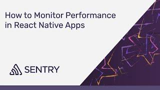 How to Monitor Performance in React Native Applications | Sentry Performance Monitoring