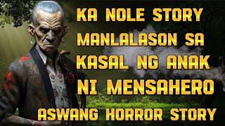 KA NOLE STORY MANLALASON SA KASAL NG ANAK NI MENSAHERO ( ASWANG HORROR STORY )