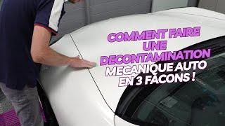 COMMENT FAIRE UNE DECONTAMINATION MECANIQUE AUTO EN 3 FACONS !