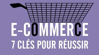 E-COMMERCE : 7 CLÉS POUR RÉUSSIR