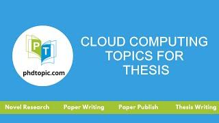 Cloud Computing Topics for Thesis | Cloud Computing Topics for PhD