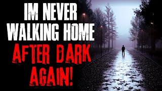 I'm Never Walking Home After Dark Again | True Scary Stories