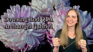 Dowsing Rod Question and Answers with Archangel Gabriel