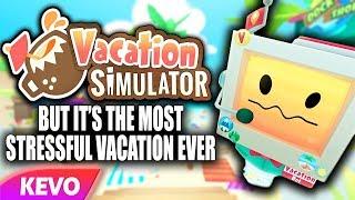 Vacation Simulator VR but it's the most stressful vacation ever