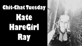 Chit-Chat Tuesday - Kate HareGirl Ray