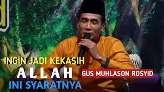 Ingin jadi kekasih Allah? Ini syaratnya.Gus Muhlason Rosyid