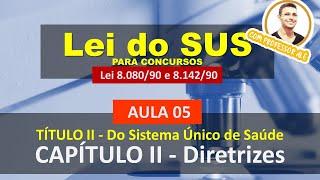 Aula 05 - Lei do SUS - Lei 8.080-90 - TÍTULO II - Do SUS - CAPÍTULO II - Das Diretrizes do SUS