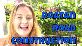 Roatan Honduras Road Construction Process | Glimpse Into 2024 || Lauren Hughes Realtor and Investor