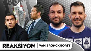 Giovanni van Bronckhorst Beşiktaş'ta: Takım Yönetimi, Oyun Tarzı, Kadro Değişimi | Reaksiyon #12