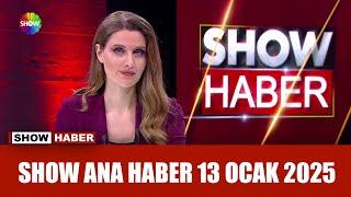 Show Ana Haber 13 Ocak 2025