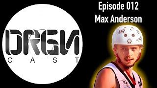 DRGNCAST Ep012 - Max Anderson