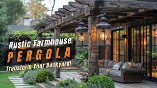 Rustic Farmhouse Pergola Designs to Transform Your Backyard