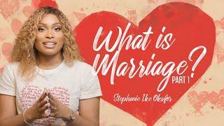 What is Marriage? // Before I Do - Stephanie Ike Okafor